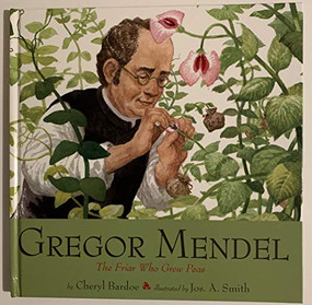 Gregor Mendel (The Friar Who Grew Peas) by Cheryl Bardoe, Jos. A. Smith, 9780810954755