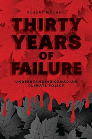 Thirty Years of Failure (Understanding Canadian Climate Policy) by Robert MacNeil, 9781773632223