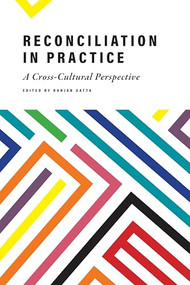 Reconciliation in Practice (A Cross-Cultural Perspective) by Ranjan Datta, 9781773631707