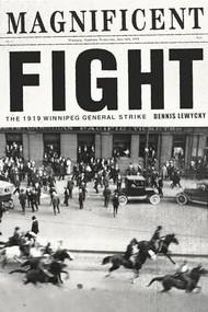 Magnificent Fight (The 1919 Winnipeg General Strike) by Dennis Lewycky, 9781773630977