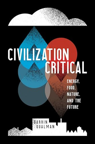 Civilization Critical (Energy, Food, Nature, and the Future) by Darrin  Qualman, 9781773630861