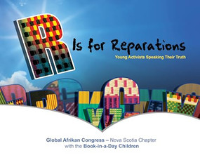 R Is for Reparations by Global Afrikan Congress - Nova Scotia Chapter, 9781773632124
