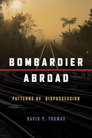 Bombardier Abroad (Patterns of Dispossession) by David P. Thomas, 9781773630298