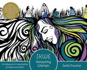 IKWE (Honouring Women, Life Givers, and Water Protectors) by Jackie Traverse, 9781773630731