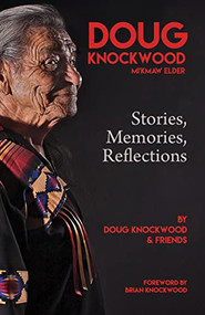 Doug Knockwood, Mi'kmaw Elder (Stories, Memories, Reflections) by Doug Knockwood, 9781552669495