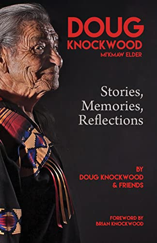 Doug Knockwood, Mi'kmaw Elder (Stories, Memories, Reflections) by Doug Knockwood, 9781552669495