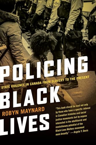 Policing Black Lives (State Violence in Canada from Slavery to the Present) by Robyn Maynard, 9781552669792