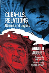 Cuba-U.S. Relations (Obama and Beyond) by Arnold August, 9781552669655