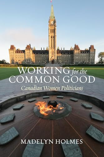 Working for the Common Good (Canadian Women Politicians) by Madelyn Holmes, 9781552669525