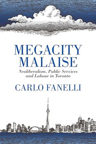 Megacity Malaise (Neoliberalism, Public Services and Labour in Toronto) by Carlo Fanelli, 9781552668146