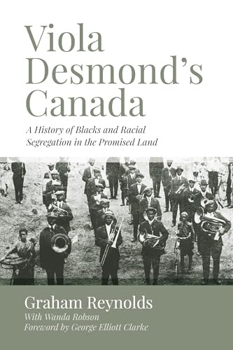 Viola Desmond's Canada (A History of Blacks and Racial Segregation in the Promised Land) by Graham Reynolds, George Elliott Clarke, Wanda Robson, 9781552668375