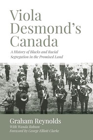 Viola Desmond's Canada (A History of Blacks and Racial Segregation in the Promised Land) by Graham Reynolds, George Elliott Clarke, Wanda Robson, 9781552668375