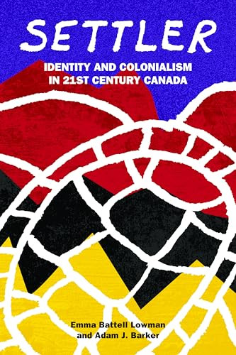 Settler (Identity and Colonialism in 21st Century Canada) by Emma Battell Lowman, Adam J. Barker, 9781552667781