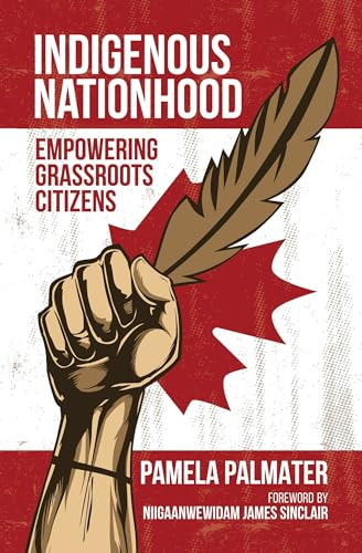 Indigenous Nationhood (Empowering Grassroots Citizens) by Pamela Palmater, Niigaanwewidam James Sinclair, 9781552667958