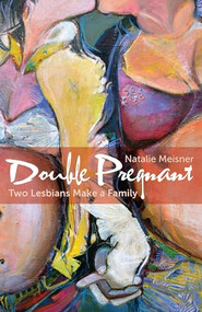 Double Pregnant (Two Lesbians Make a Family) by Natalie Meisner, 9781552666012