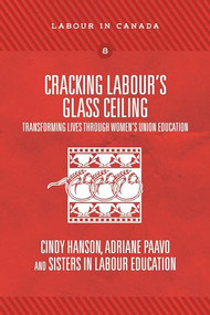 Cracking Labour's Glass Ceiling (Transforming Lives through Women's Union Education) by Cindy Hanson, Adriane Paavo, 9781773632094