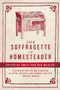 From Suffragette to Homesteader (Exploring British and Canadian Colonial Histories  and Women's Politics through Memoir) by Emily van der Meulen, 9781773631264