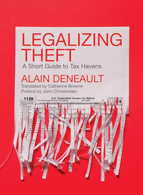Legalizing Theft (A Short Guide to Tax Havens) by Alain Deneault, Catherine Browne, 9781773630533