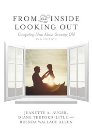 From the Inside Looking Out (Competing Ideas about Growing Old) by Jeanette A. Auger, Diane Tedford-Litle, 9781773630090