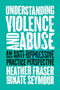 Understanding Violence and Abuse (An Anti-Oppressive Practice Perspective) by Heather Fraser, Kate Seymour, 9781552668870