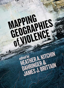 Mapping Geographies of Violence by Heather A. Kitchin Dahringer, James J. Brittain, 9781552669747