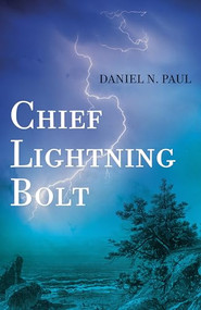 Chief Lightning Bolt by Daniel N. Paul, 9781552669693