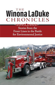 The Winona LaDuke Chronicles (Stories from the Front Lines  in the Battle for Environmental Justice) by Winona LaDuke, 9781552669594