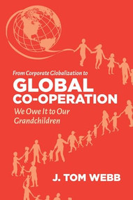 From Corporate Globalization to Global Co-operation (We Owe It to Our Grandchildren) by Tom Webb, 9781552668726