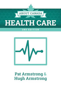 About Canada: Health Care, 2nd ed. by Pat Armstrong, Hugh Armstrong, 9781552668252