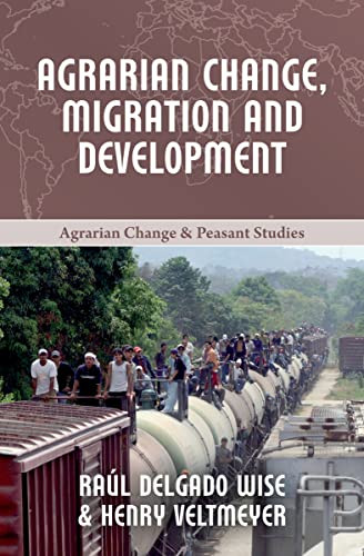 Agrarian Change, Migration and Development by Henry Veltmeyer, Raúl Delgado Wise, 9781552668122