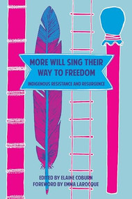 More Will Sing Their Way to Freedom (Indigenous Resistance and Resurgence) by Elaine Coburn, Emma LaRocque, 9781552667804