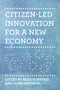 Citizen-Led Innovation for a New Economy by Alison Mathie, John Gaventa, 9781552667699