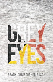 Grey Eyes by Frank Christopher Busch, 9781552666777