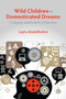 Wild Children - Domesticated Dreams (Civilization and the Birth of Education) by Layla AbdelRahim, 9781552665480