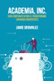 Academia, Inc. (How Corporatization Is Transforming Canadian Universities) by Jamie Brownlee, 9781552667354