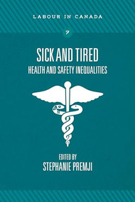 Sick and Tired (Health and Safety Inequalities) by Stephanie Premji, 9781773630366