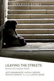 Leaving the Streets (Stories of Canadian Youth) by Jeff Karabanow, Alexa Carson, Philip Clement, Katie Krane, 9781552663790