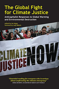 The Global Fight for Climate Justice (Anticapitalist Responses to Global Warming and Environmental Destruction) by Ian Angus, Judy Rebick, 9781552663448