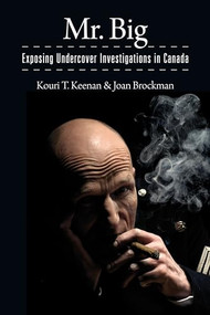 Mr. Big (Exposing Undercover Investigations in Canada) by Kouri T. Keenan, Joan Brockman, 9781552663769