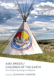 Aski Awasis/Children of the Earth (First Peoples Speaking on Adoption) by Jeannine Carriere, 9781552663400