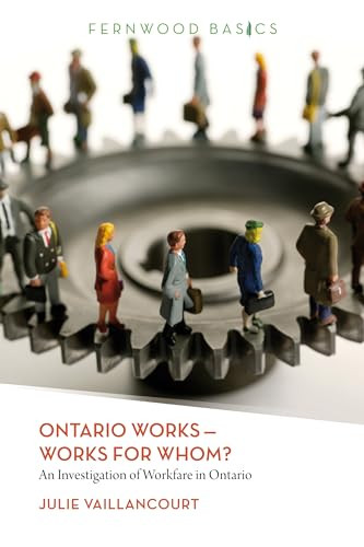Ontario Works-Works for Whom? (An Investigation of Workfare in Ontario) by Julie Vaillancourt, 9781552663516