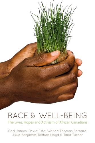 Race and Well-Being (The Lives, Hopes and Activism of African Canadians) by Akua Benjamin, Carl James, Wanda Thomas Bernard, David Este, Bethan Lloyd, Tana Turner, 9781552663547