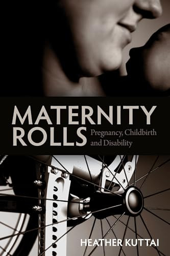 Maternity Rolls (Pregnancy, Childbirth and Disability) by Heather Kuttai, 9781552663424