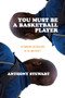 You Must be a Basketball Player (Rethinking Integration in the University) by Anthony Stewart, 9781552662854