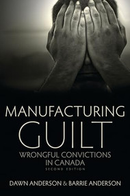 Manufacturing Guilt (2nd edition) (Wrongful Convictions in Canada) by Barrie Anderson, Dawn Anderson, 9781552662687