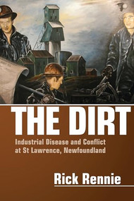The Dirt (Industrial Disease and Conflict at St. Lawrence, Newfoundland) by Rick Rennie, 9781552662595