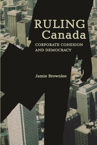 Ruling Canada (Corporate Cohesion and Democracy) by Jamie Brownlee, 9781552661567