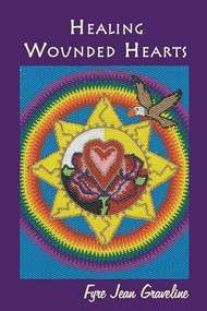 Healing Wounded Hearts by Fyre Jean Graveline, 9781552661420