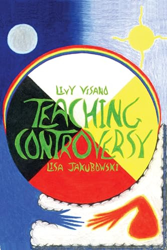 Teaching Controversy by Livy Visano, Lisa Jakubowski, 9781552660744