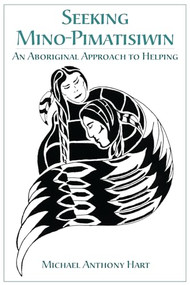 Seeking Mino-Pimatisiwin (An Aboriginal Approach to Helping) by Michael Hart, 9781552660737